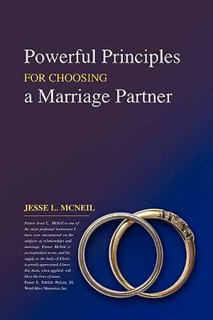 Powerful Principles for Choosing a Marriage Partner de Jesse L. McNeil