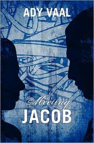 Meeting Jacob: A Family's Unfinished Business de Ady Vaal