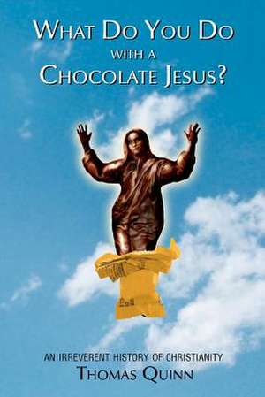 What Do You Do with a Chocolate Jesus? de Thomas Quinn