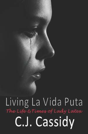 Living La Vida Puta: The Life and Times of Lady Latex de T. Oceanside