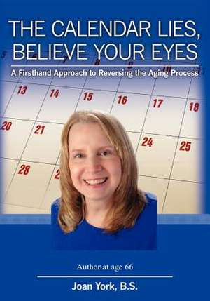 The Calendar Lies, Believe Your Eyes de Joan York B. S.