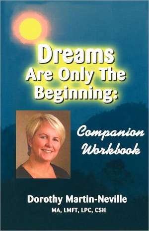 Dreams Are Only the Beginning de Dorothy Martin-Neville Ph. D.