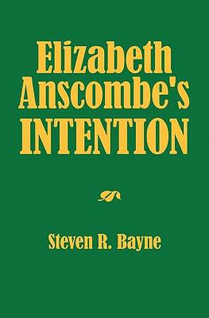 Elizabeth Anscombe's Intention de Steven R. Bayne