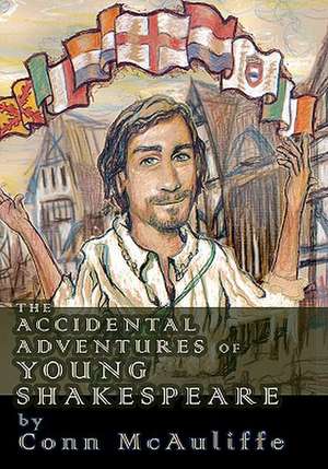 The Accidental Adventures of Young Shakespeare de Conn McAuliffe