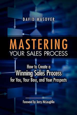 Mastering Your Sales Process de David Masover