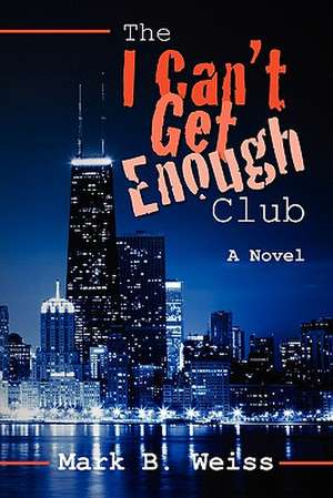 The I Can't Get Enough Club de Mark B. Weiss