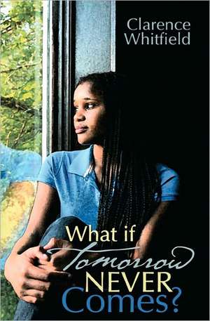 What If Tomorrow Never Comes? de Clarence Whitfield