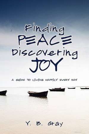 Finding Peace Discovering Joy de Y. B. Gray