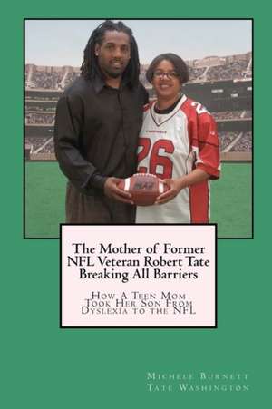 The Mother of Former NFL Veteran Robert Tate - Breaking All Barriers de Michele Burnett Tate Washington