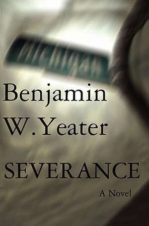 Severance de Benjamin Yeater