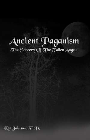 Ancient Paganism de Th D. Ken Johnson