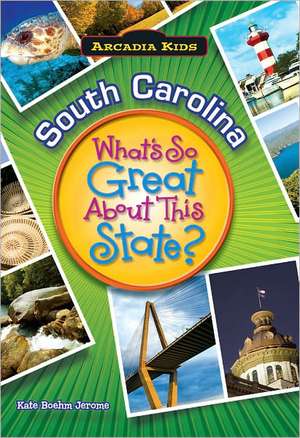 South Carolina: What's So Great about This State? de Kate Boehm Jerome