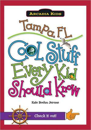 Tampa, FL: Cool Stuff Every Kid Should Know de Kate Boehm Jerome