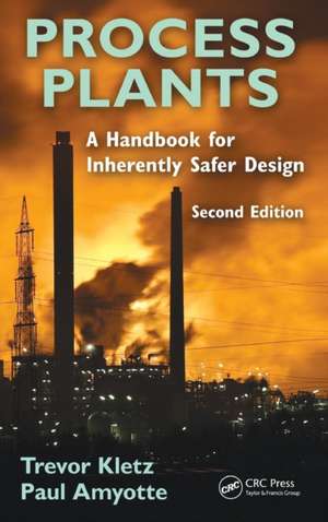 Process Plants: A Handbook for Inherently Safer Design, Second Edition de Trevor A. Kletz