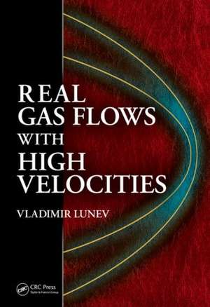 Real Gas Flows with High Velocities de Vladimir V. Lunev