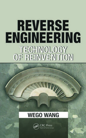 Reverse Engineering: Technology of Reinvention de Wego Wang