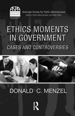 Ethics Moments in Government: Cases and Controversies de Donald C. Menzel