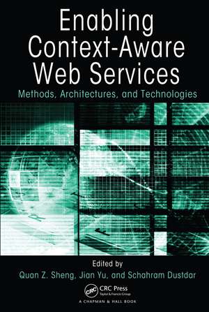 Enabling Context-Aware Web Services: Methods, Architectures, and Technologies de Quan Z. Sheng