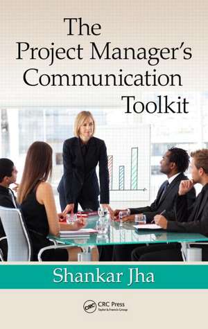 The Project Manager's Communication Toolkit de Shankar Jha