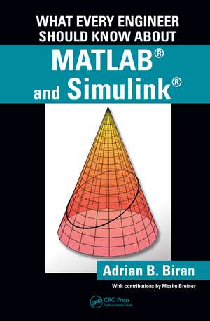 What Every Engineer Should Know about MATLAB® and Simulink® de Adrian B. Biran