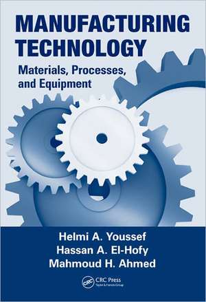 Manufacturing Technology: Materials, Processes, and Equipment de Helmi A. Youssef