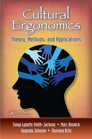 Cultural Ergonomics: Theory, Methods, and Applications de Tonya L. Smith-Jackson