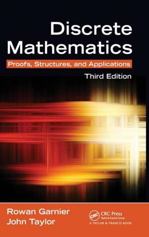 Discrete Mathematics: Proofs, Structures and Applications, Third Edition de Rowan Garnier