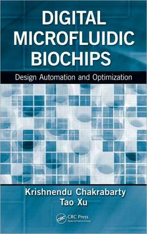 Digital Microfluidic Biochips: Design Automation and Optimization de Krishnendu Chakrabarty