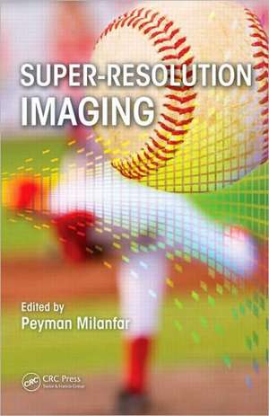 Super-Resolution Imaging de Peyman Milanfar