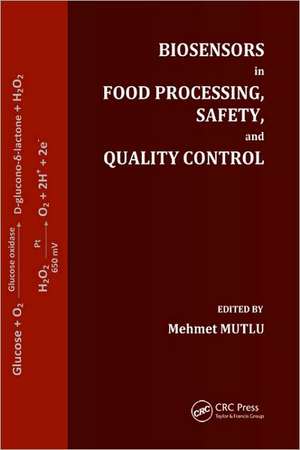 Biosensors in Food Processing, Safety, and Quality Control de Mehmet Mutlu