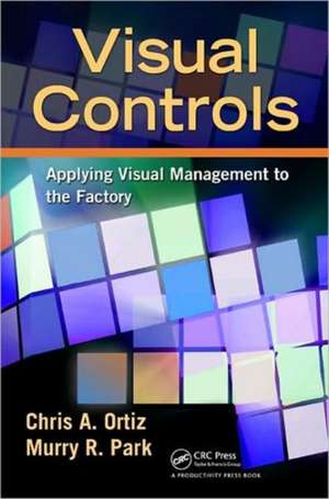 Visual Controls: Applying Visual Management to the Factory de Chris A. Ortiz