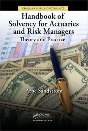 Handbook of Solvency for Actuaries and Risk Managers: Theory and Practice de Arne Sandström