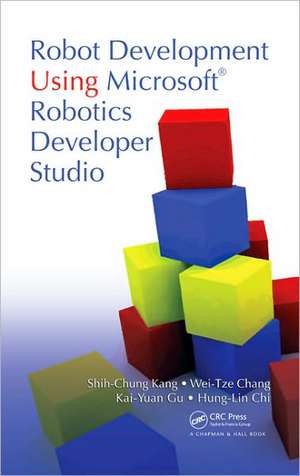 Robot Development Using Microsoft Robotics Developer Studio de Shih-Chung Kang