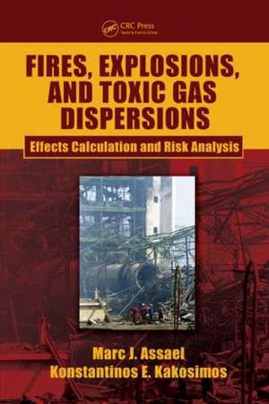 Fires, Explosions, and Toxic Gas Dispersions: Effects Calculation and Risk Analysis de Marc J. Assael