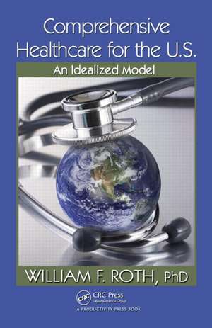 Comprehensive Healthcare for the U.S.: An Idealized Model de William F. Roth