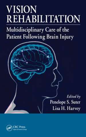 Vision Rehabilitation: Multidisciplinary Care of the Patient Following Brain Injury de Penelope S. Suter