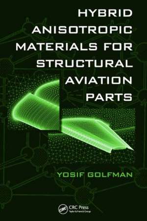 Hybrid Anisotropic Materials for Structural Aviation Parts de Yosif Golfman