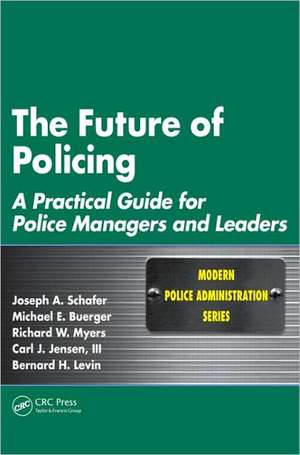 The Future of Policing: A Practical Guide for Police Managers and Leaders de Joseph A. Schafer