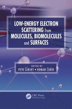 Low-Energy Electron Scattering from Molecules, Biomolecules and Surfaces de Petr Carsky