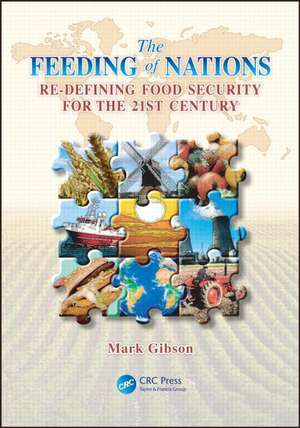 The Feeding of Nations: Redefining Food Security for the 21st Century de Mark Gibson