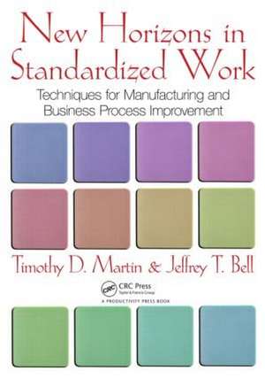 New Horizons in Standardized Work: Techniques for Manufacturing and Business Process Improvement de Timothy D. Martin
