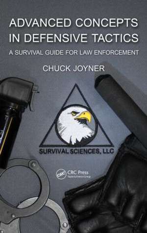 Advanced Concepts in Defensive Tactics: A Survival Guide for Law Enforcement de Chuck Joyner