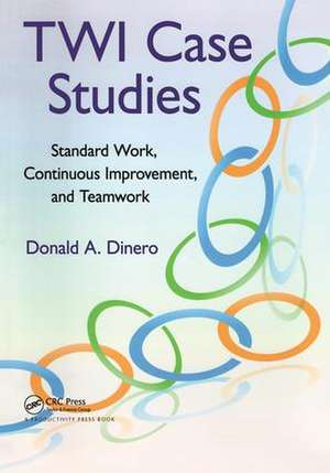 TWI Case Studies: Standard Work, Continuous Improvement, and Teamwork de Donald A. Dinero