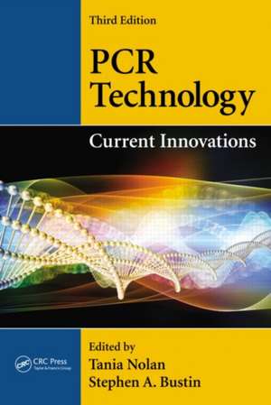 PCR Technology: Current Innovations, Third Edition de Tania Nolan