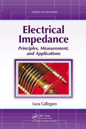 Electrical Impedance: Principles, Measurement, and Applications de Luca Callegaro