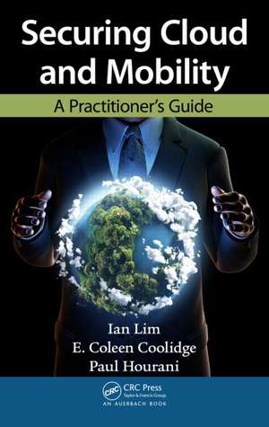 Securing Cloud and Mobility: A Practitioner's Guide de Ian Lim