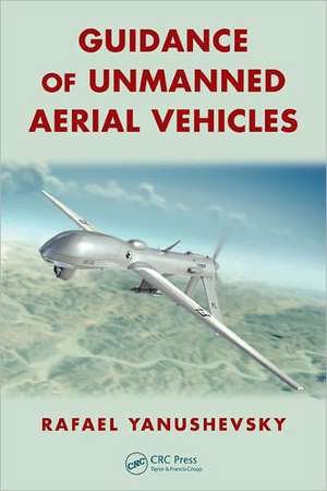 Guidance of Unmanned Aerial Vehicles de Rafael Yanushevsky