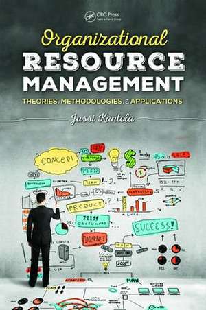 Organizational Resource Management: Theories, Methodologies, and Applications de Jussi Kantola