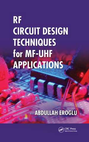 RF Circuit Design Techniques for MF-UHF Applications de Abdullah Eroglu