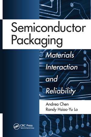 Semiconductor Packaging: Materials Interaction and Reliability de Andrea Chen